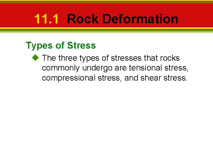 11. 1 Rock Deformation Types of Stress The three types of stresses that rocks