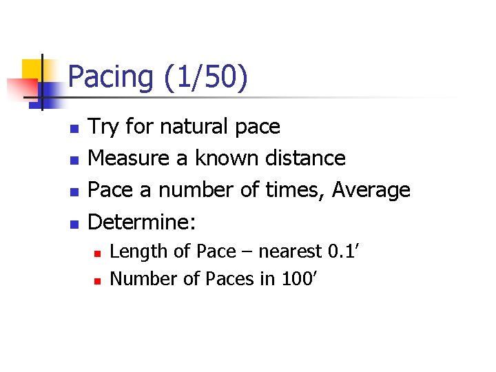 Pacing (1/50) n n Try for natural pace Measure a known distance Pace a