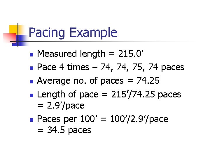 Pacing Example n n n Measured length = 215. 0’ Pace 4 times –