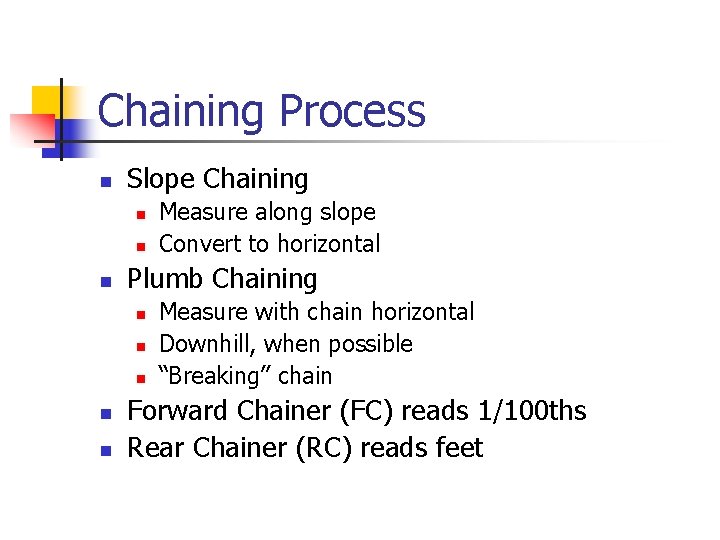 Chaining Process n Slope Chaining n n n Plumb Chaining n n n Measure