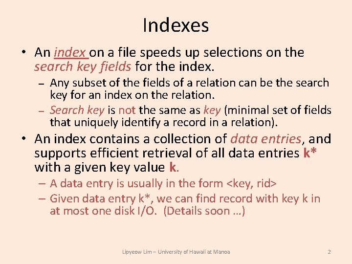 Indexes • An index on a file speeds up selections on the search key Indexes • An index on a file speeds up selections on the search key