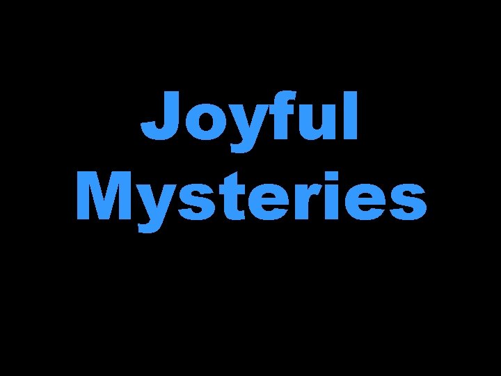 Joyful Mysteries Joyful Mysteries