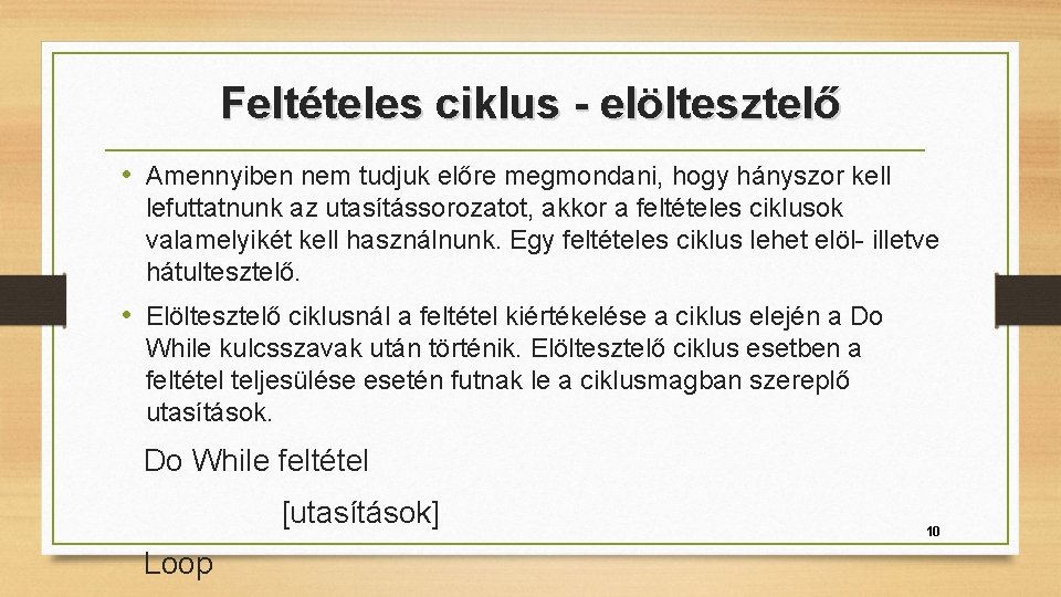 Feltételes ciklus - elöltesztelő • Amennyiben nem tudjuk előre megmondani, hogy hányszor kell lefuttatnunk