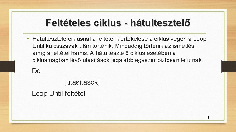 Feltételes ciklus - hátultesztelő • Hátultesztelő ciklusnál a feltétel kiértékelése a ciklus végén a