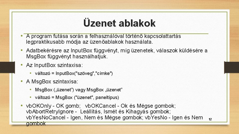 Üzenet ablakok • A program futása során a felhasználóval történő kapcsolattartás legpraktikusabb módja az