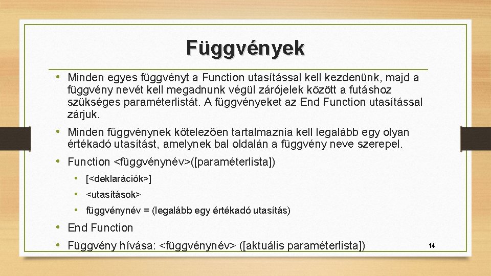 Függvények • Minden egyes függvényt a Function utasítással kell kezdenünk, majd a függvény nevét