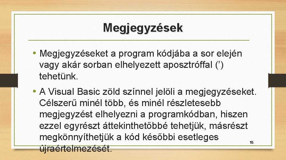 Megjegyzések • Megjegyzéseket a program kódjába a sor elején vagy akár sorban elhelyezett aposztróffal