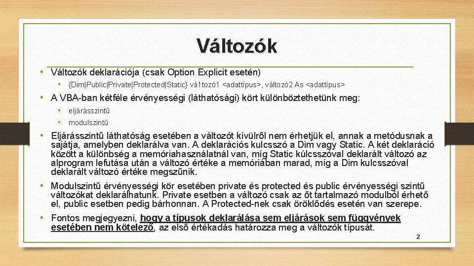 Változók • Változók deklarációja (csak Option Explicit esetén) • {Dim|Public|Private|Protected|Static} vá 1 tozó 1