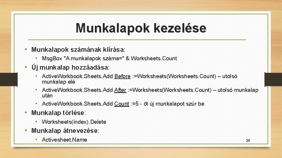 Munkalapok kezelése • Munkalapok számának kiírása: • Msg. Box "A munkalapok száma=" & Worksheets.