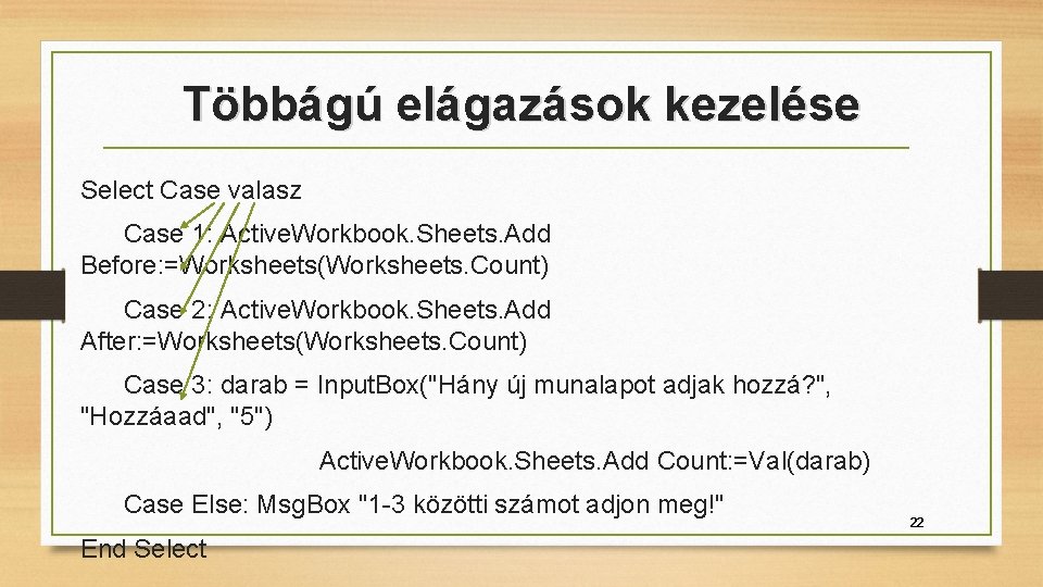 Többágú elágazások kezelése Select Case valasz Case 1: Active. Workbook. Sheets. Add Before: =Worksheets(Worksheets.