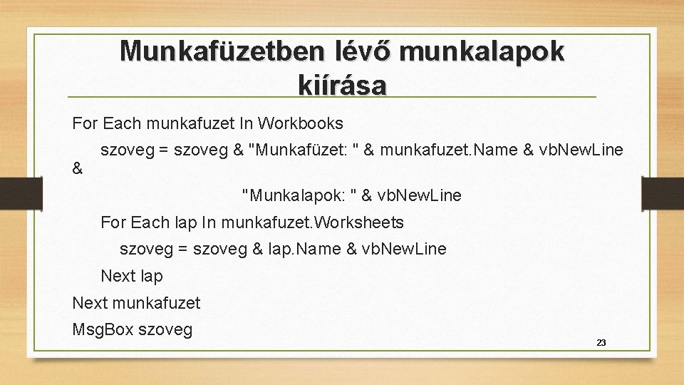 Munkafüzetben lévő munkalapok kiírása For Each munkafuzet In Workbooks szoveg = szoveg & "Munkafüzet: