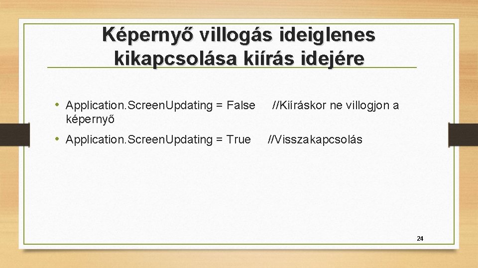 Képernyő villogás ideiglenes kikapcsolása kiírás idejére • Application. Screen. Updating = False //Kiíráskor ne