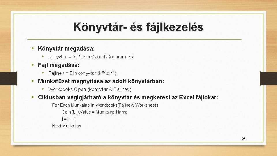 Könyvtár- és fájlkezelés • Könyvtár megadása: • konyvtar = "C: UsersvaralDocuments„ • Fájl megadása: