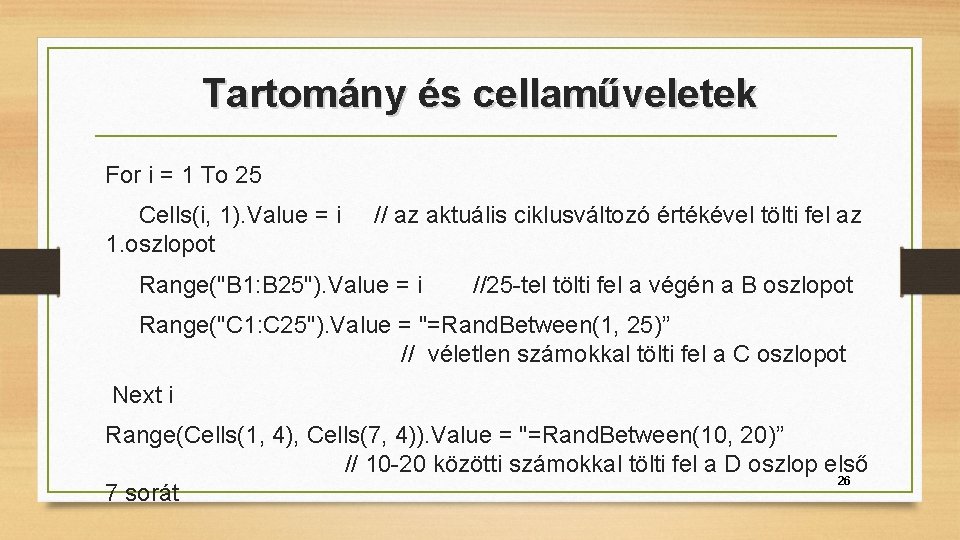 Tartomány és cellaműveletek For i = 1 To 25 Cells(i, 1). Value = i