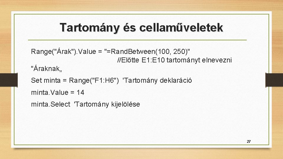 Tartomány és cellaműveletek Range("Árak"). Value = "=Rand. Between(100, 250)" //Előtte E 1: E 10
