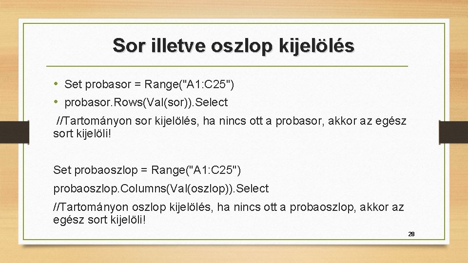 Sor illetve oszlop kijelölés • Set probasor = Range("A 1: C 25") • probasor.