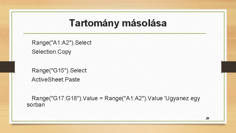 Tartomány másolása Range("A 1: A 2"). Selection. Copy Range("G 15"). Select Active. Sheet. Paste