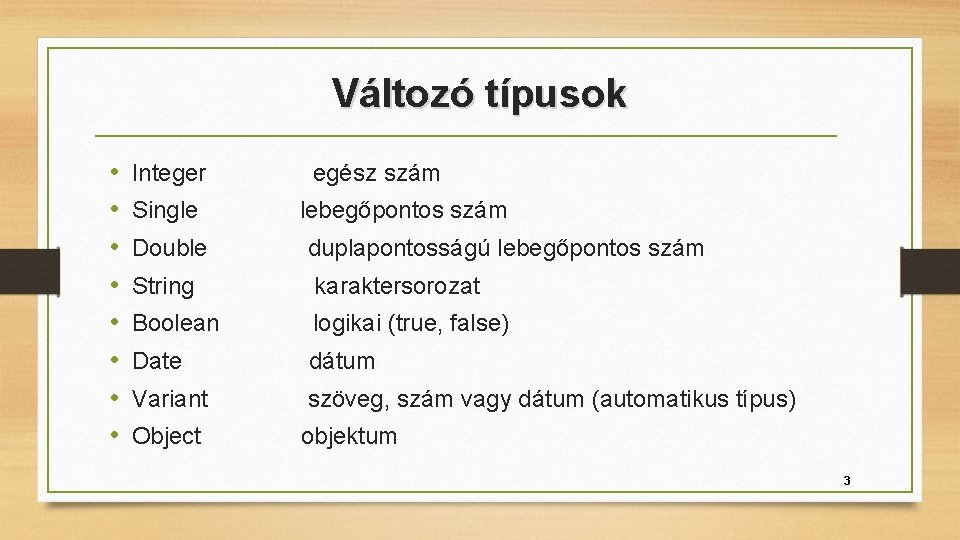 Változó típusok • • Integer egész szám Single lebegőpontos szám Double duplapontosságú lebegőpontos szám