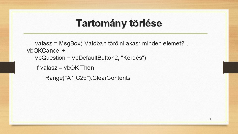 Tartomány törlése valasz = Msg. Box("Valóban törölni akasr minden elemet? ", vb. OKCancel +