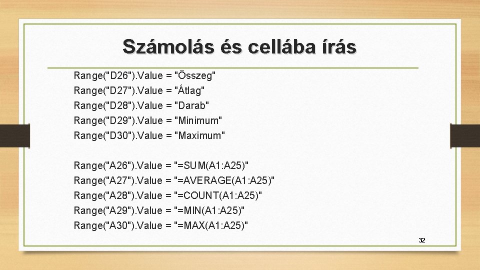 Számolás és cellába írás Range("D 26"). Value = "Összeg" Range("D 27"). Value = "Átlag"