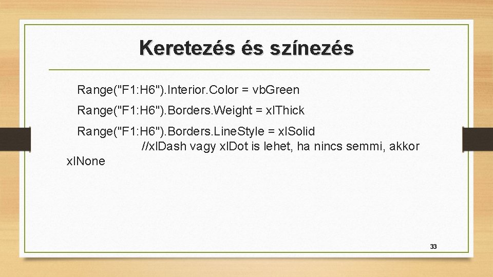 Keretezés és színezés Range("F 1: H 6"). Interior. Color = vb. Green Range("F 1: