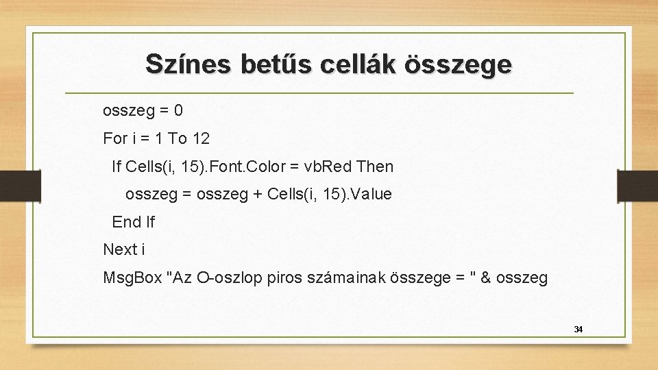 Színes betűs cellák összege osszeg = 0 For i = 1 To 12 If