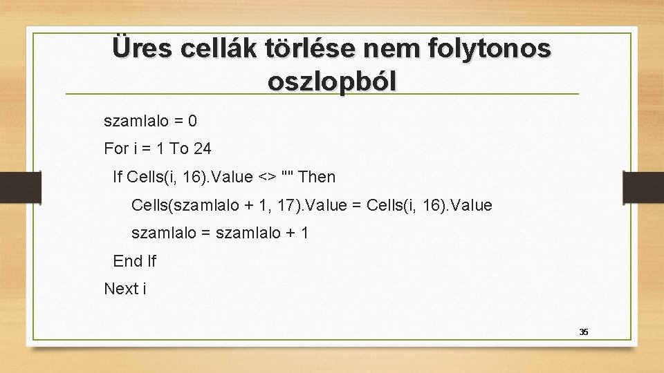 Üres cellák törlése nem folytonos oszlopból szamlalo = 0 For i = 1 To