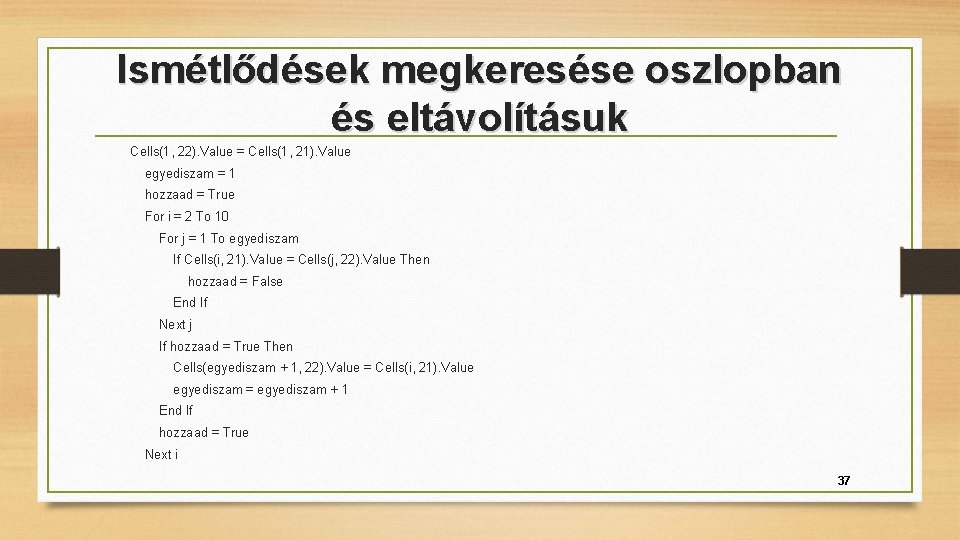 Ismétlődések megkeresése oszlopban és eltávolításuk Cells(1, 22). Value = Cells(1, 21). Value egyediszam =