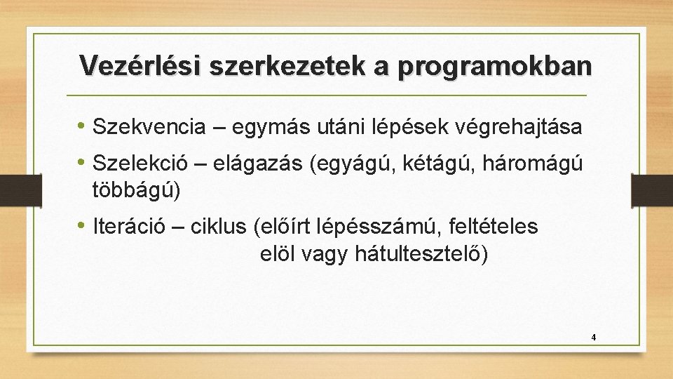 Vezérlési szerkezetek a programokban • Szekvencia – egymás utáni lépések végrehajtása • Szelekció –