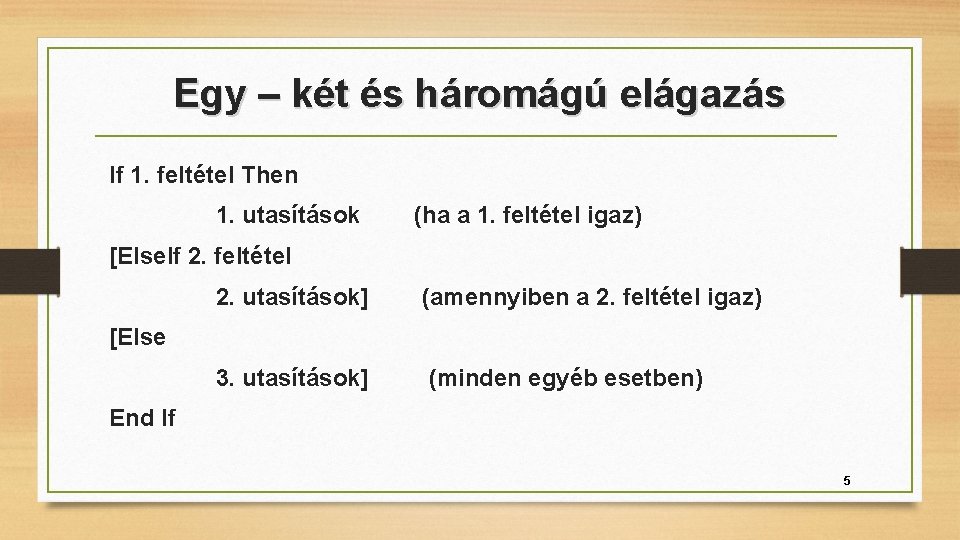 Egy – két és háromágú elágazás If 1. feltétel Then 1. utasítások (ha a