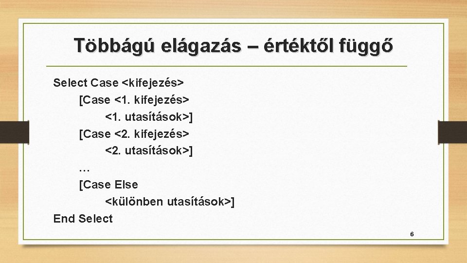 Többágú elágazás – értéktől függő Select Case <kifejezés> [Case <1. kifejezés> <1. utasítások>] [Case