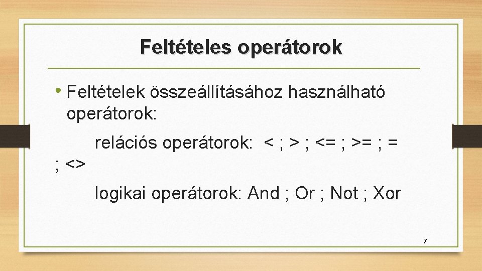 Feltételes operátorok • Feltételek összeállításához használható operátorok: relációs operátorok: < ; > ; <=