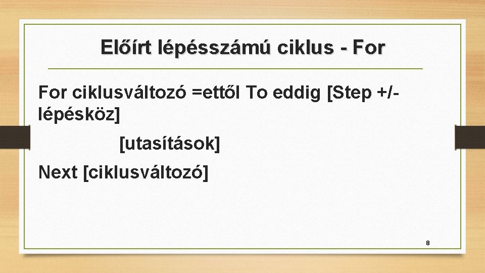 Előírt lépésszámú ciklus - For ciklusváltozó =ettől To eddig [Step +/lépésköz] [utasítások] Next [ciklusváltozó]