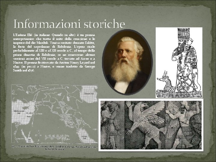 Informazioni storiche L'Enûma Eliš (in italiano Quando in alto) è un poema mesopotamico che