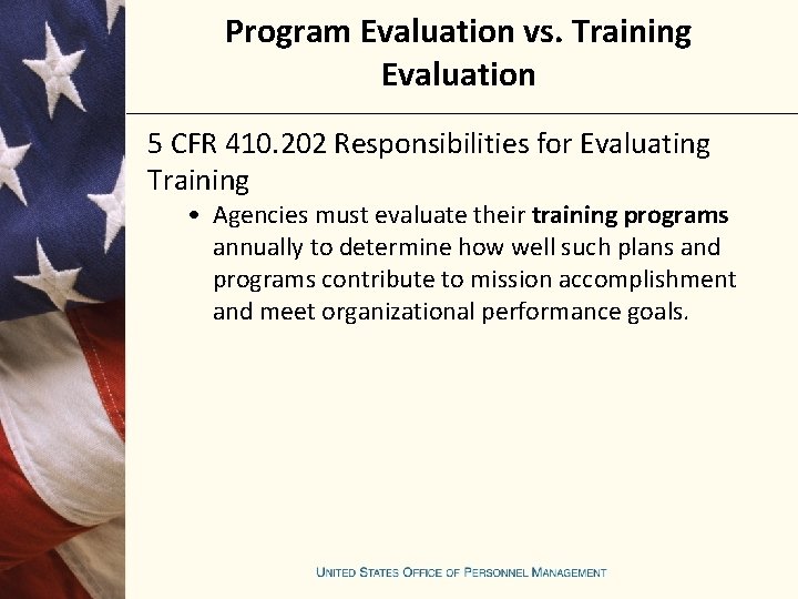 Program Evaluation vs. Training Evaluation 5 CFR 410. 202 Responsibilities for Evaluating Training •