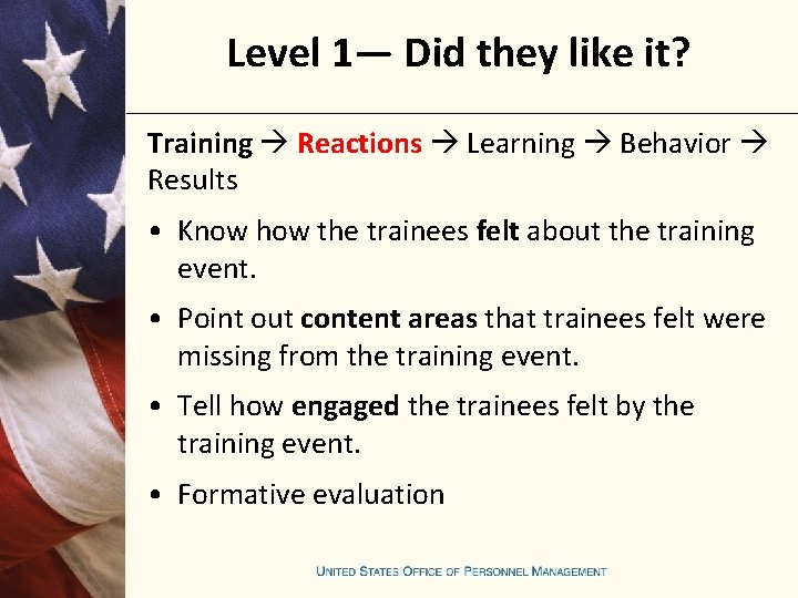 Level 1— Did they like it? Training Reactions Learning Behavior Results • Know how