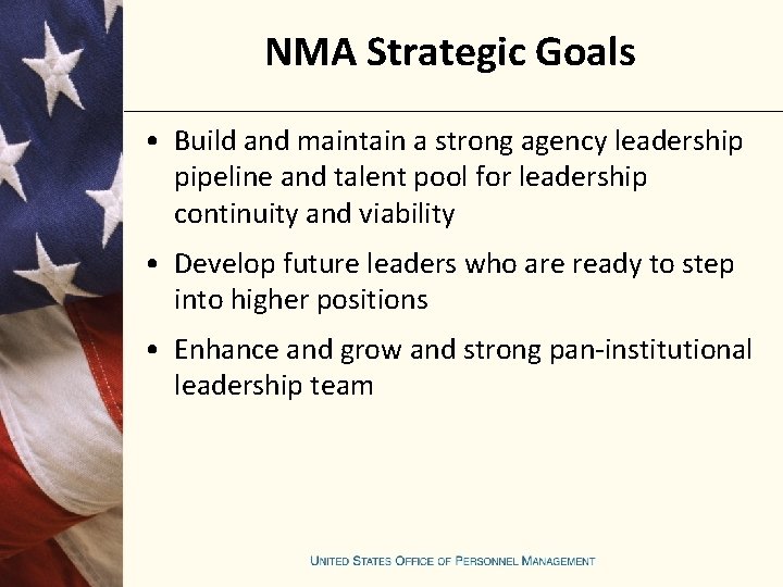 NMA Strategic Goals • Build and maintain a strong agency leadership pipeline and talent