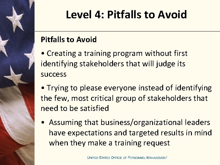 Level 4: Pitfalls to Avoid • Creating a training program without first identifying stakeholders