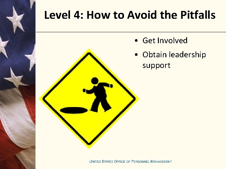 Level 4: How to Avoid the Pitfalls • Get Involved • Obtain leadership support