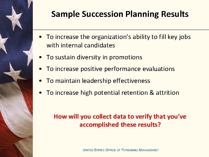 Sample Succession Planning Results • To increase the organization’s ability to fill key jobs