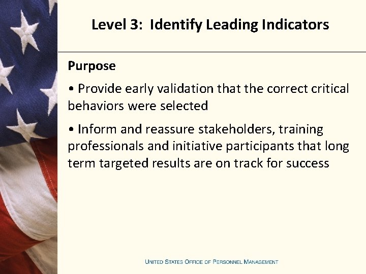 Level 3: Identify Leading Indicators Purpose • Provide early validation that the correct critical
