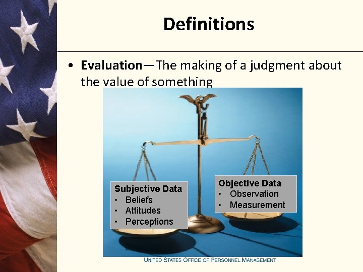Definitions • Evaluation—The making of a judgment about the value of something Subjective Data
