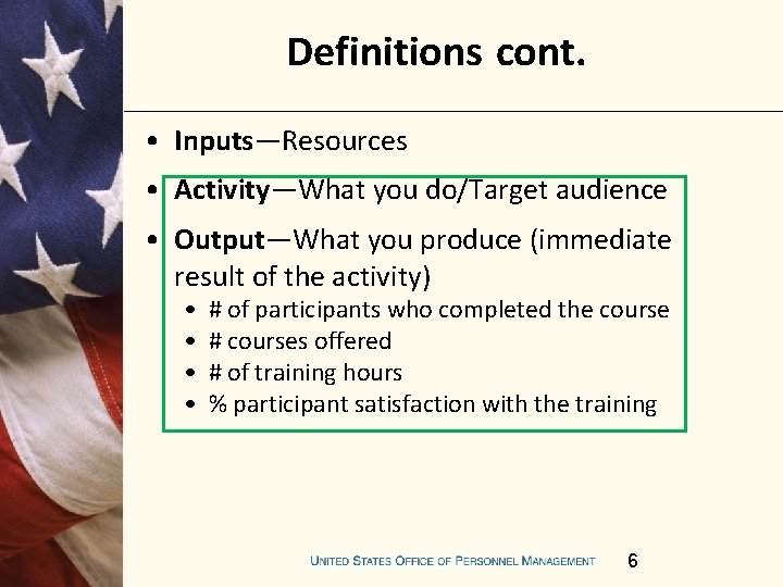 Definitions cont. • Inputs—Resources • Activity—What you do/Target audience • Output—What you produce (immediate