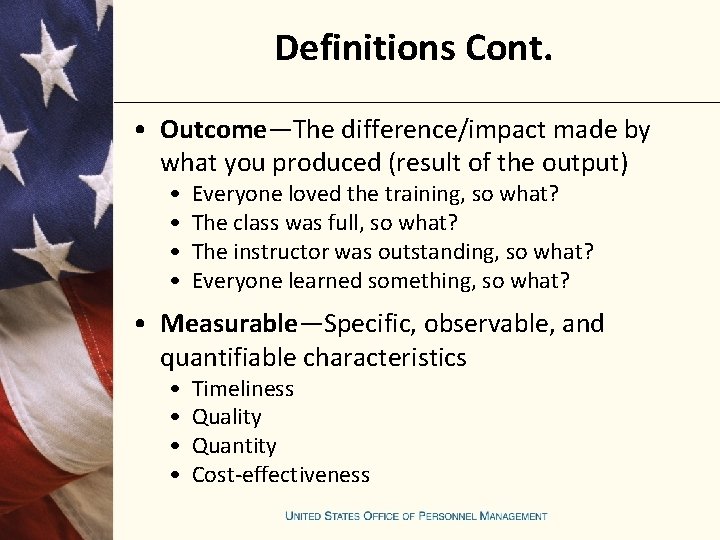 Definitions Cont. • Outcome—The difference/impact made by what you produced (result of the output)