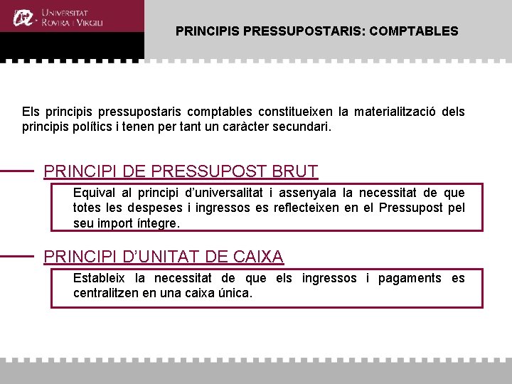 PRINCIPIS PRESSUPOSTARIS: COMPTABLES Els principis pressupostaris comptables constitueixen la materialització dels principis polítics i PRINCIPIS PRESSUPOSTARIS: COMPTABLES Els principis pressupostaris comptables constitueixen la materialització dels principis polítics i