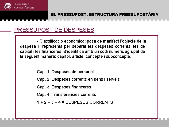 EL PRESSUPOST: ESTRUCTURA PRESSUPOSTÀRIA PRESSUPOST DE DESPESES - Classificació econòmica: posa de manifest l’objecte EL PRESSUPOST: ESTRUCTURA PRESSUPOSTÀRIA PRESSUPOST DE DESPESES - Classificació econòmica: posa de manifest l’objecte
