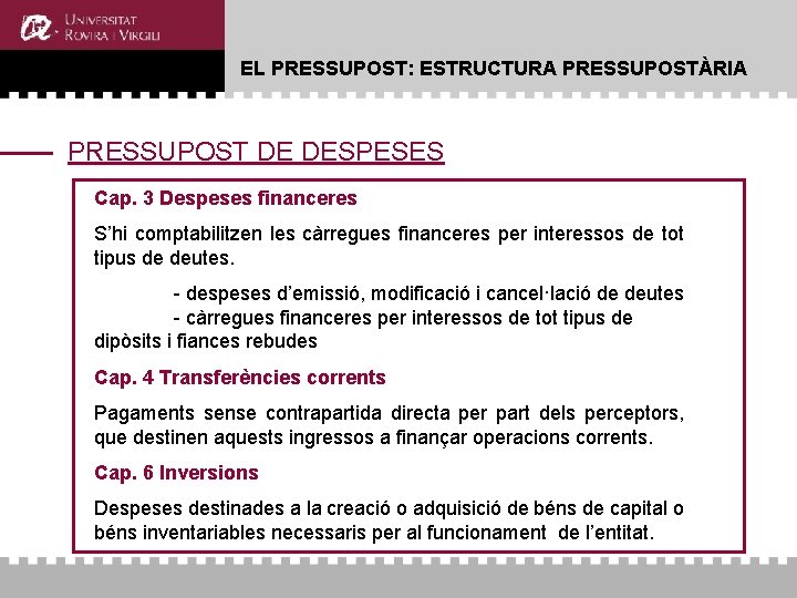EL PRESSUPOST: ESTRUCTURA PRESSUPOSTÀRIA PRESSUPOST DE DESPESES Cap. 3 Despeses financeres S’hi comptabilitzen les EL PRESSUPOST: ESTRUCTURA PRESSUPOSTÀRIA PRESSUPOST DE DESPESES Cap. 3 Despeses financeres S’hi comptabilitzen les