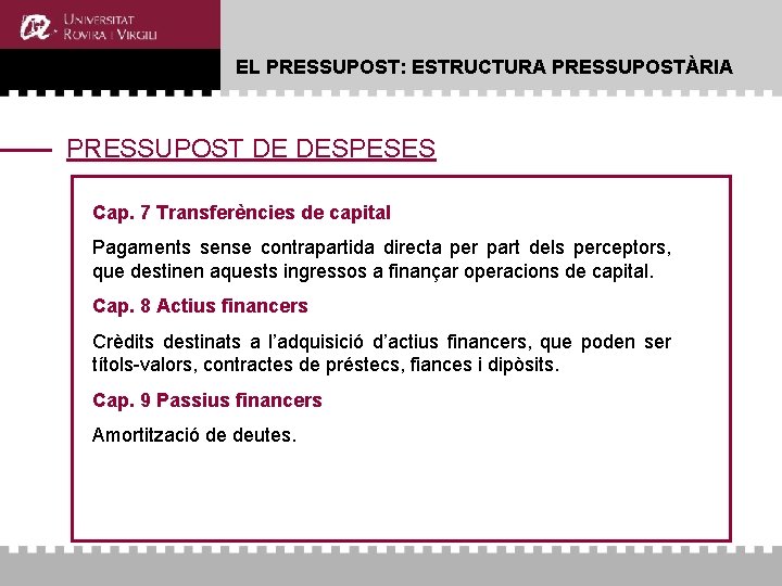 EL PRESSUPOST: ESTRUCTURA PRESSUPOSTÀRIA PRESSUPOST DE DESPESES Cap. 7 Transferències de capital Pagaments sense EL PRESSUPOST: ESTRUCTURA PRESSUPOSTÀRIA PRESSUPOST DE DESPESES Cap. 7 Transferències de capital Pagaments sense