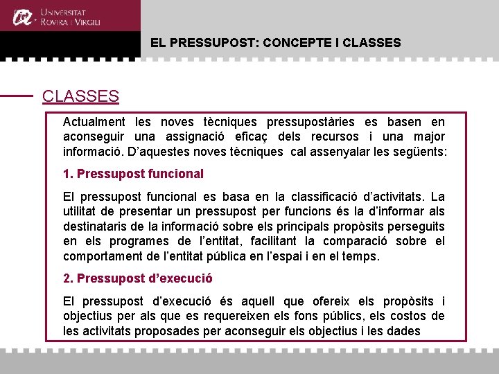 EL PRESSUPOST: CONCEPTE I CLASSES Actualment les noves tècniques pressupostàries es basen en aconseguir EL PRESSUPOST: CONCEPTE I CLASSES Actualment les noves tècniques pressupostàries es basen en aconseguir