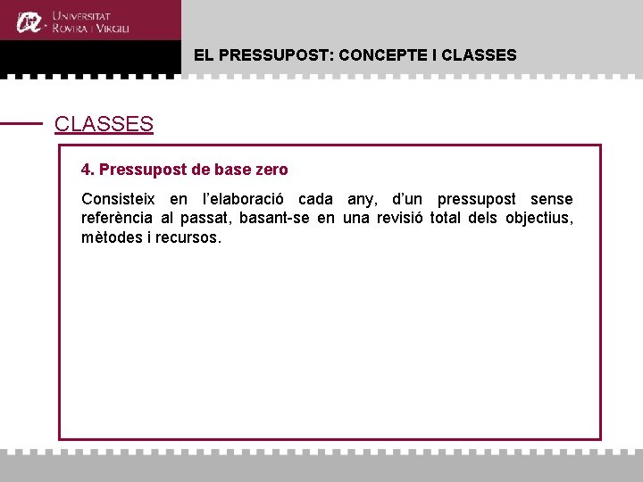 EL PRESSUPOST: CONCEPTE I CLASSES 4. Pressupost de base zero Consisteix en l’elaboració cada EL PRESSUPOST: CONCEPTE I CLASSES 4. Pressupost de base zero Consisteix en l’elaboració cada